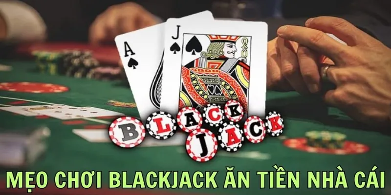 Các mẹo chơi Blackjack online có hiệu quả cao