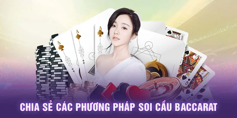 Chia sẻ chi tiết các phương pháp soi cầu baccarat